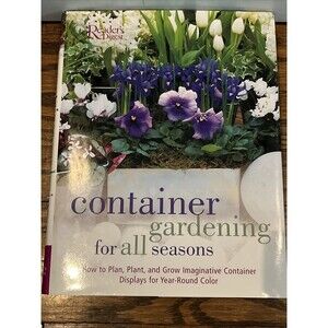 Container Gardening for All Seasons : How to Plan, Plant and Grow Hardcover Book